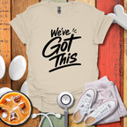 We've Got this T-Shirt