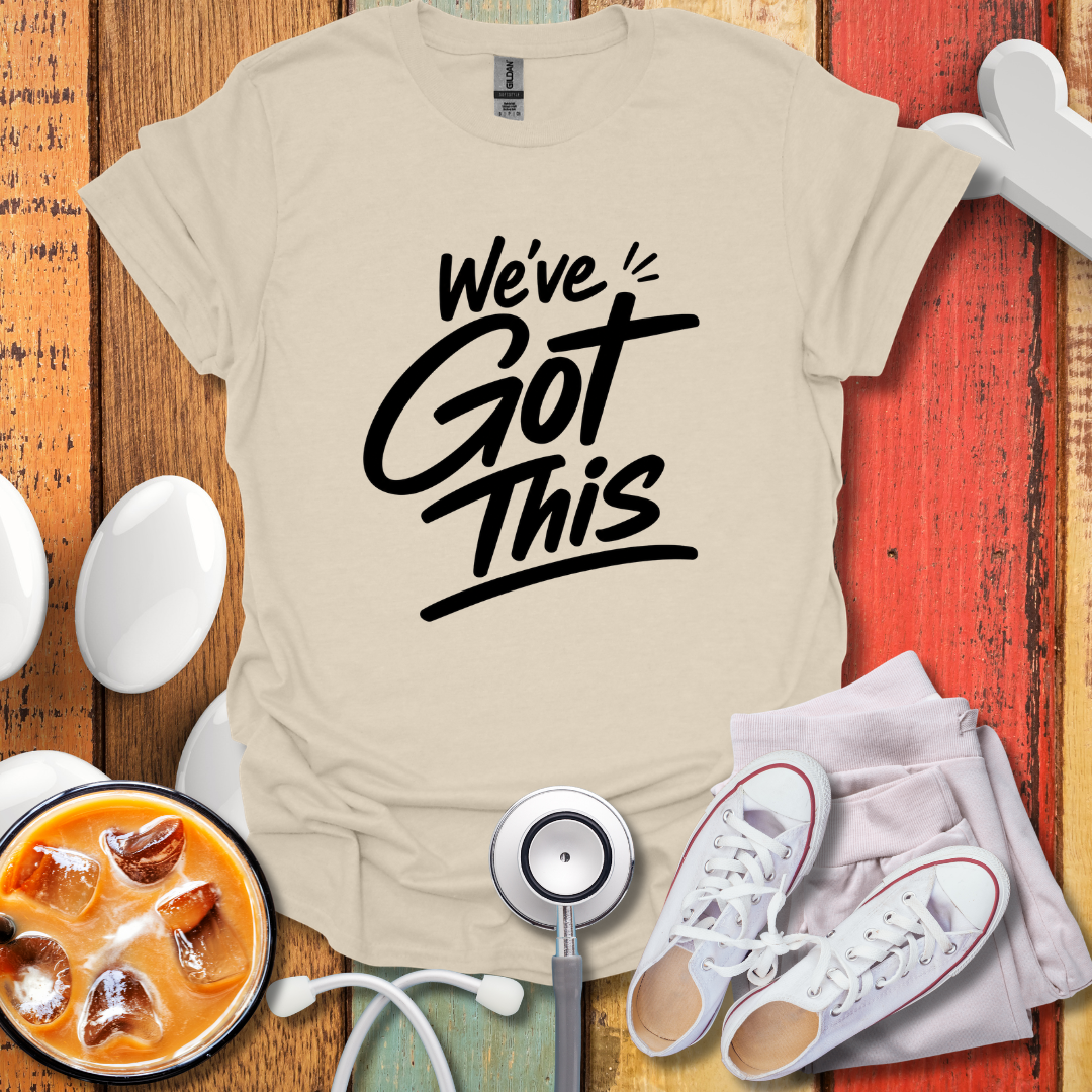 We've Got this T-Shirt