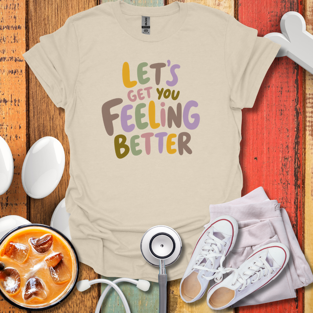 Let's Get You Feeling Better Nurse T-Shirt