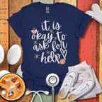 It Is Okay To Ask For Help T-Shirt