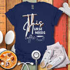 This Nurse Needs A Coffee T-Shirt