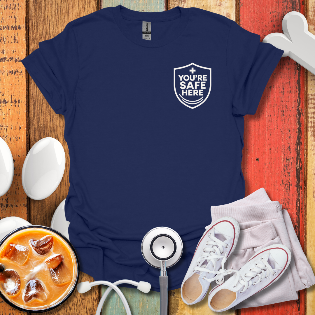 You're Safe Here Nurse T-Shirt