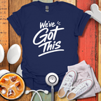 We've Got this T-Shirt