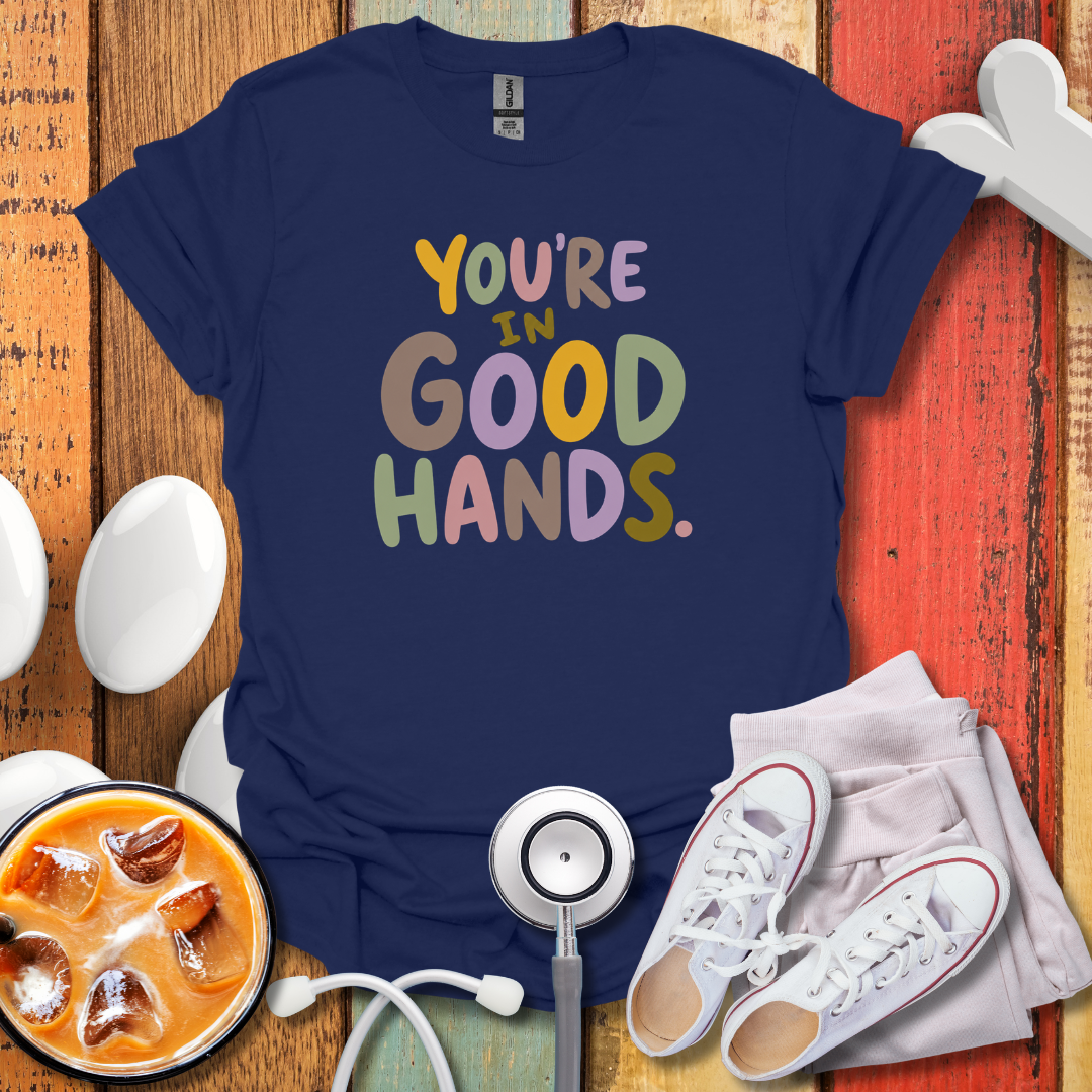 You're In Good Hands Nurse T-Shirt