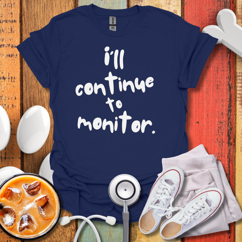 I'll continue To Monitor T-Shirt