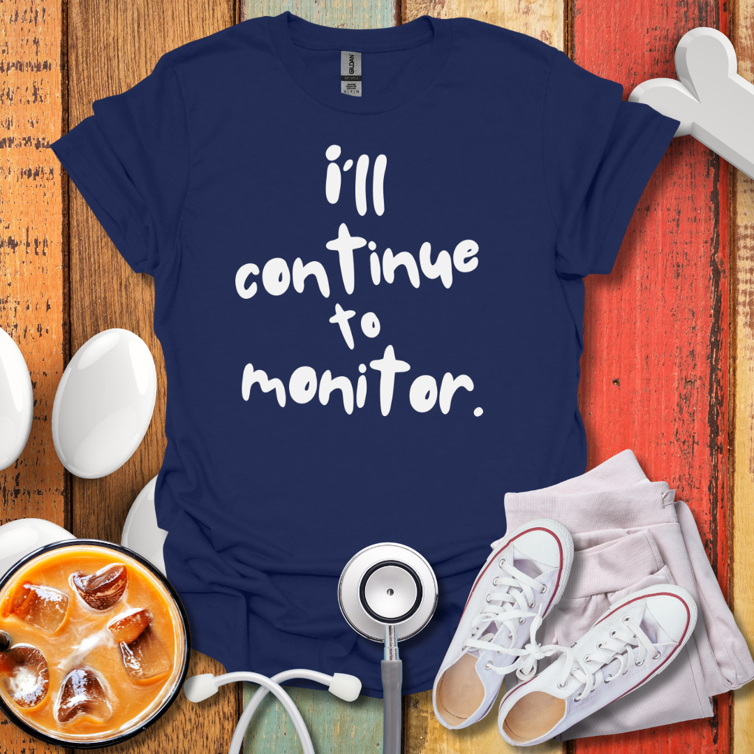 I'll continue To Monitor T-Shirt