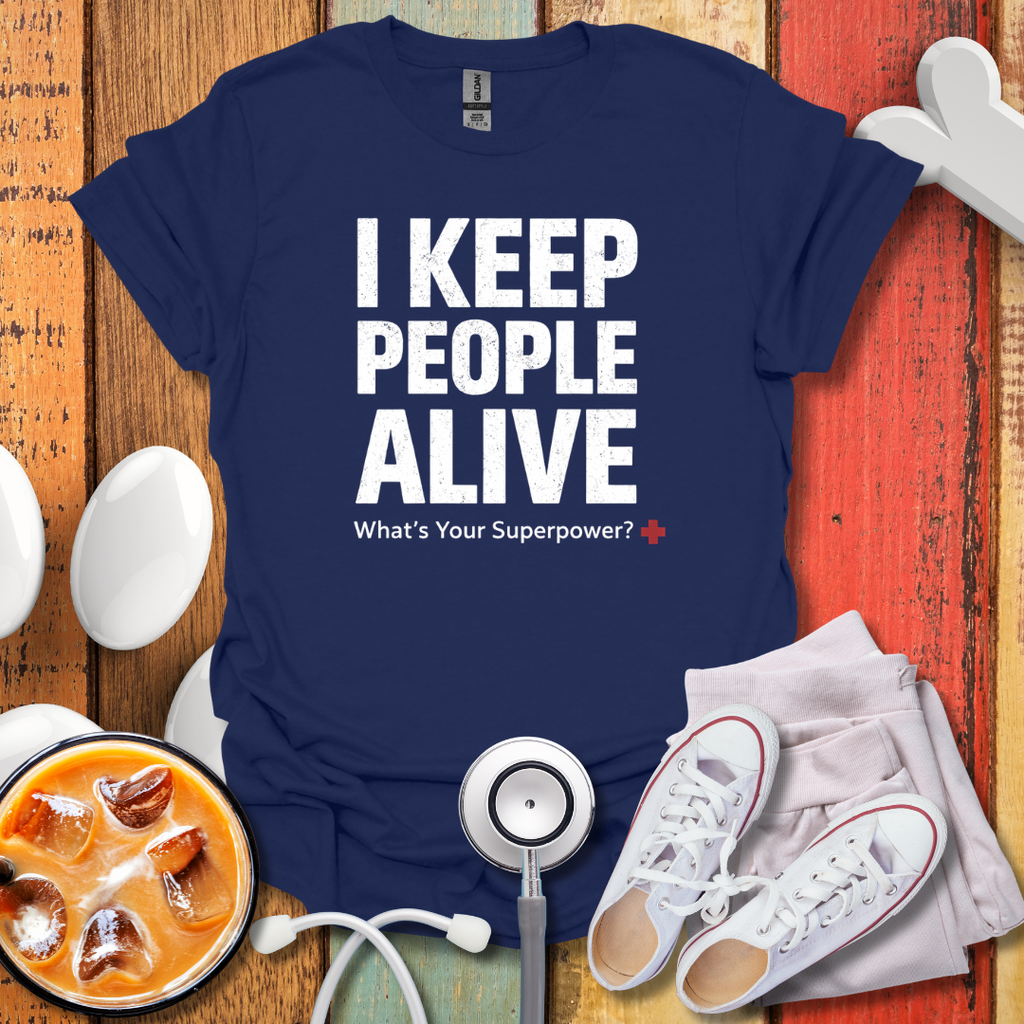 I keep People Alive T-Shirt