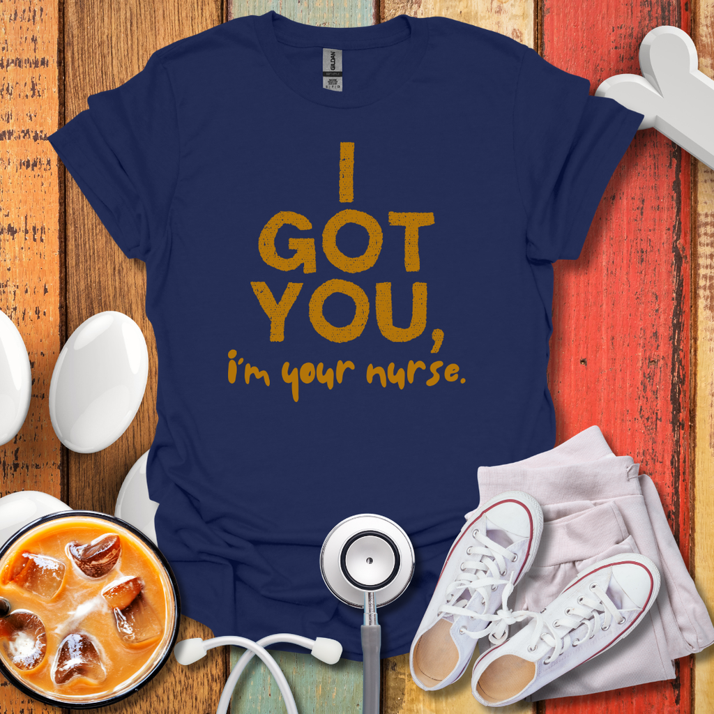 I Got You, I'm Your Nurse Gold T-Shirt
