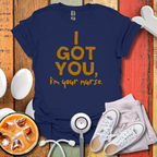 I Got You, I'm Your Nurse Gold T-Shirt
