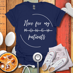 Here For My Patients T-Shirt