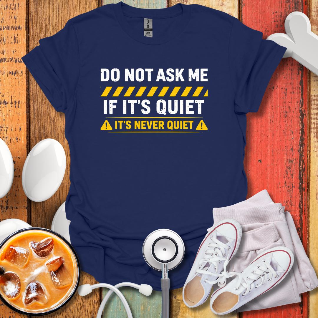 It's Never Quiet T-Shirt