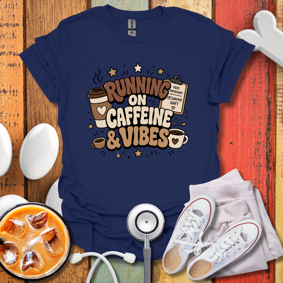 Running On Caffeine & Vibes Nurse T-Shirt