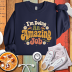 I'm Doing An Amazing Job SweatShirt