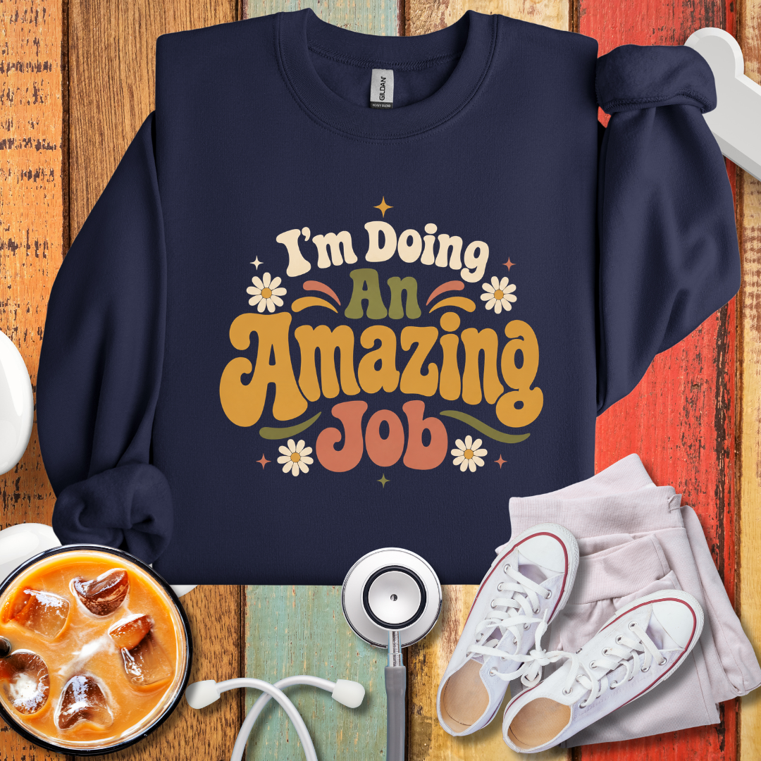 I'm Doing An Amazing Job SweatShirt