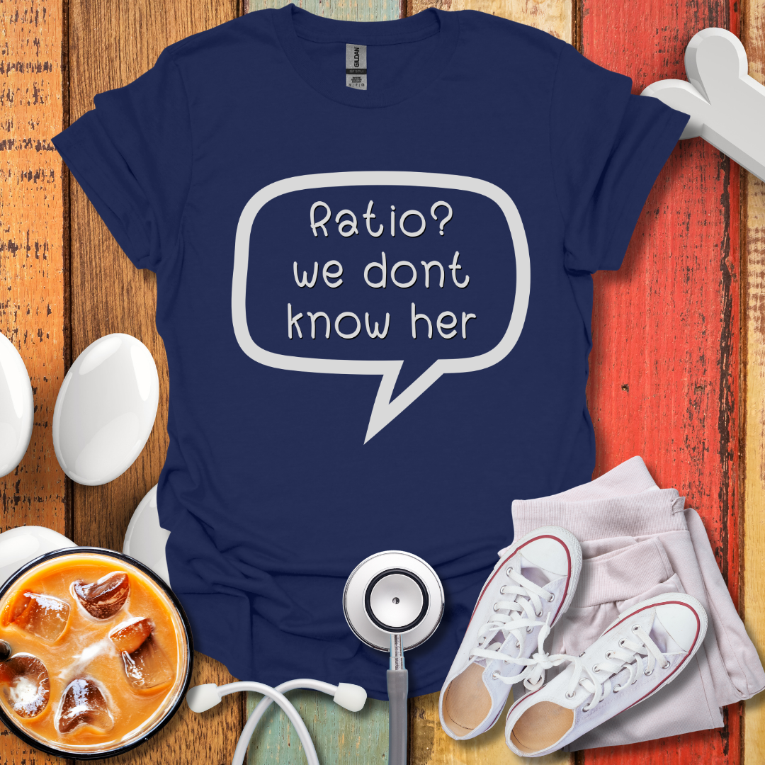 Ratio? We Don't Know Her T-Shirt