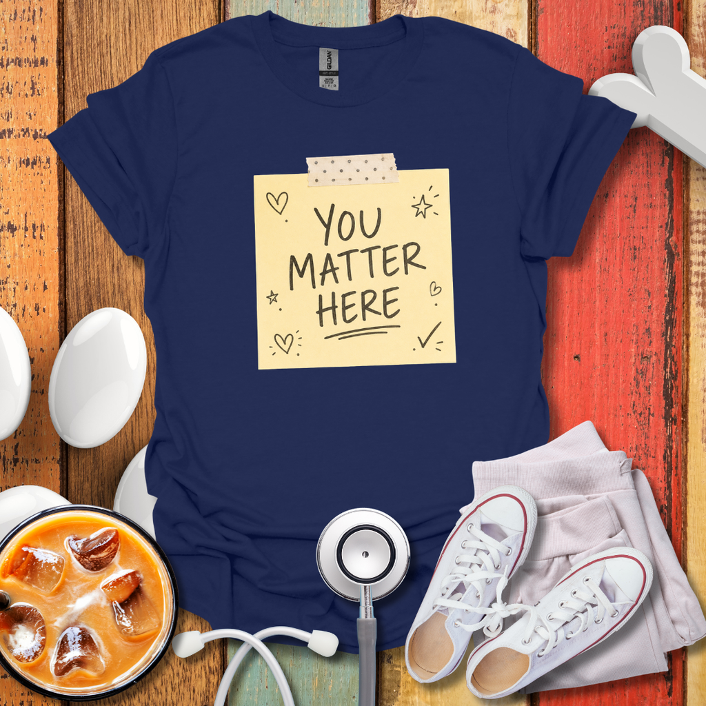 You Matter Here T-Shirt