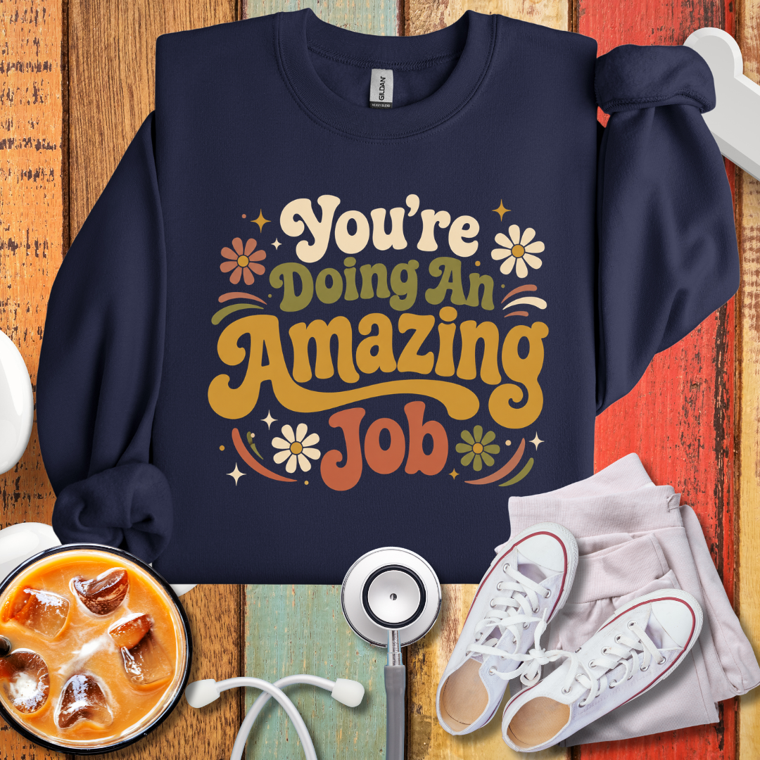 You're Doing An Amazing Job SweatShirt