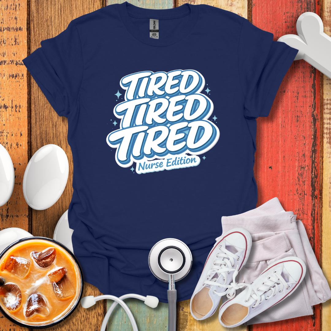 Tired Nurse Edition T-Shirt