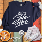 You're Safe Here Sweatshirt