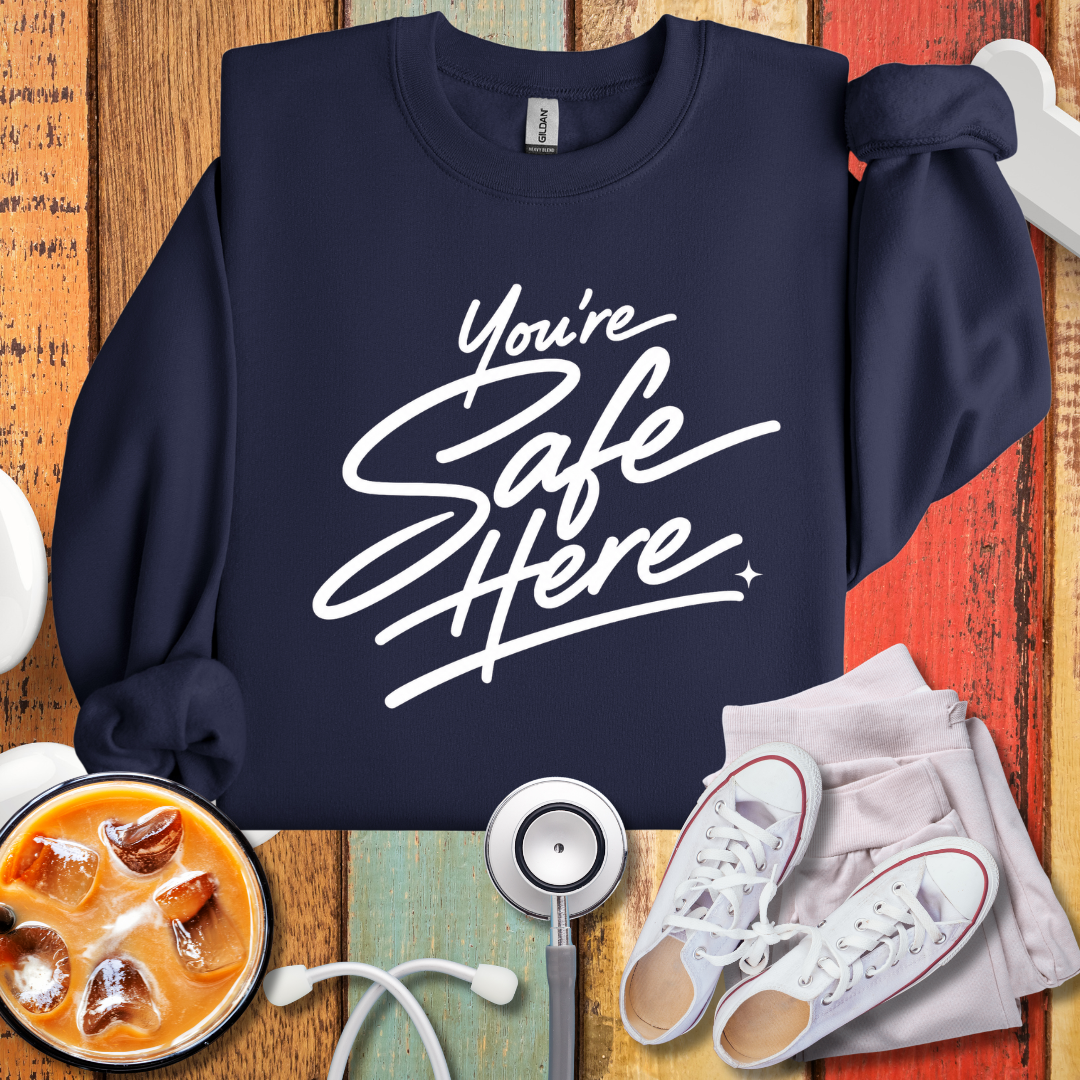 You're Safe Here Sweatshirt