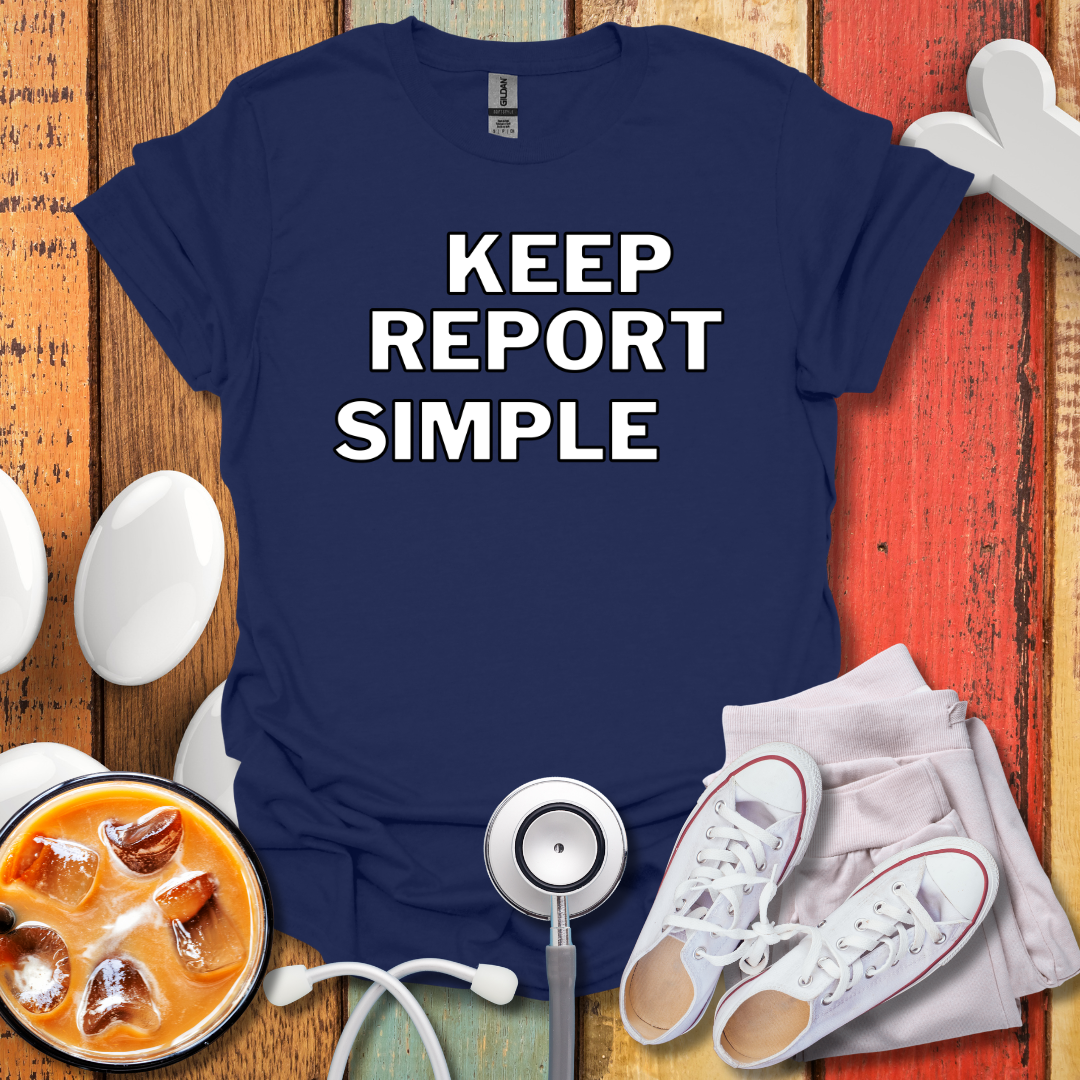 Keep Report Simple T-Shirt