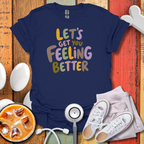 Let's Get You Feeling Better Nurse T-Shirt