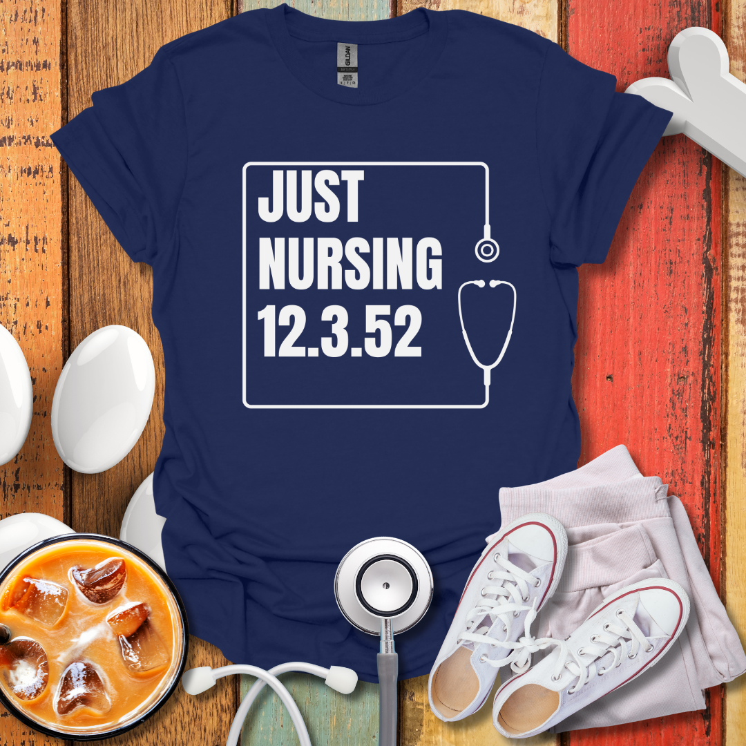 Just Nursing 12.3.52 T-Shirt