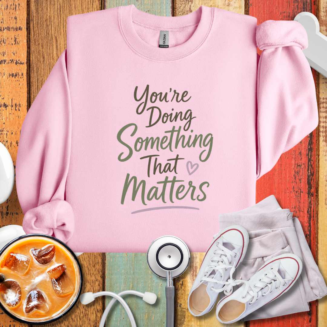 You’re Doing Something That Matters Crewneck Sweatshirt