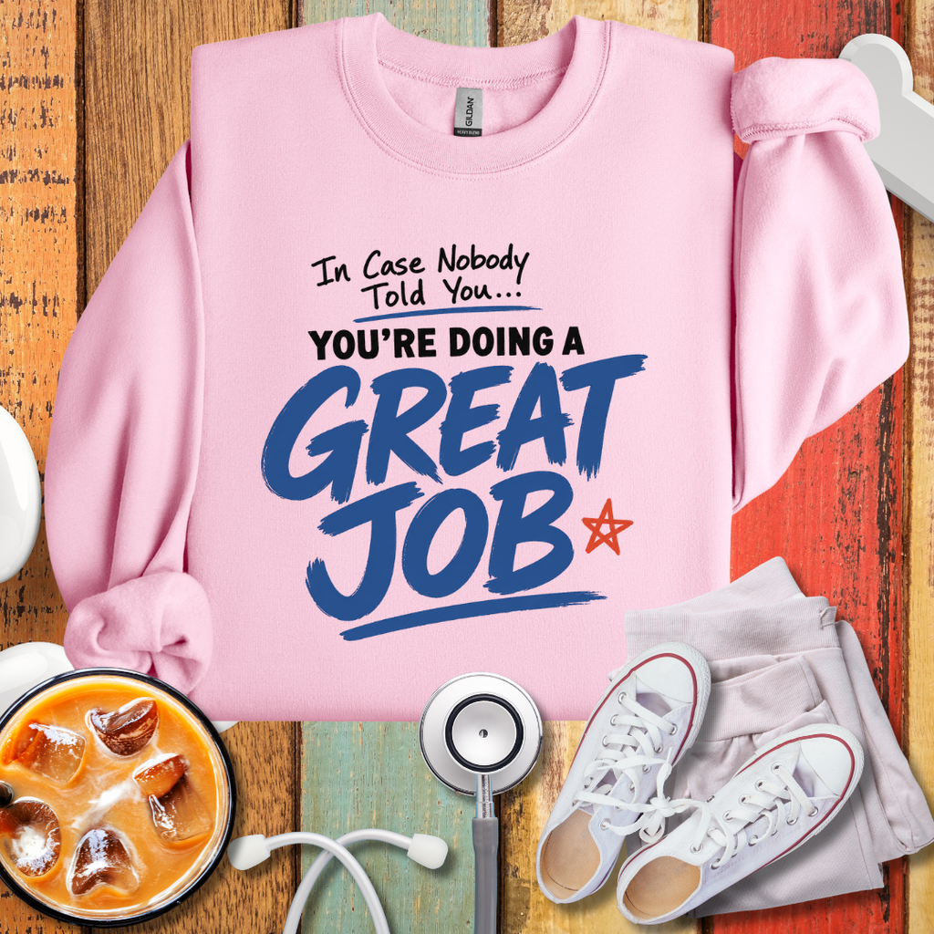 You are doing A Great Job Sweatshirt