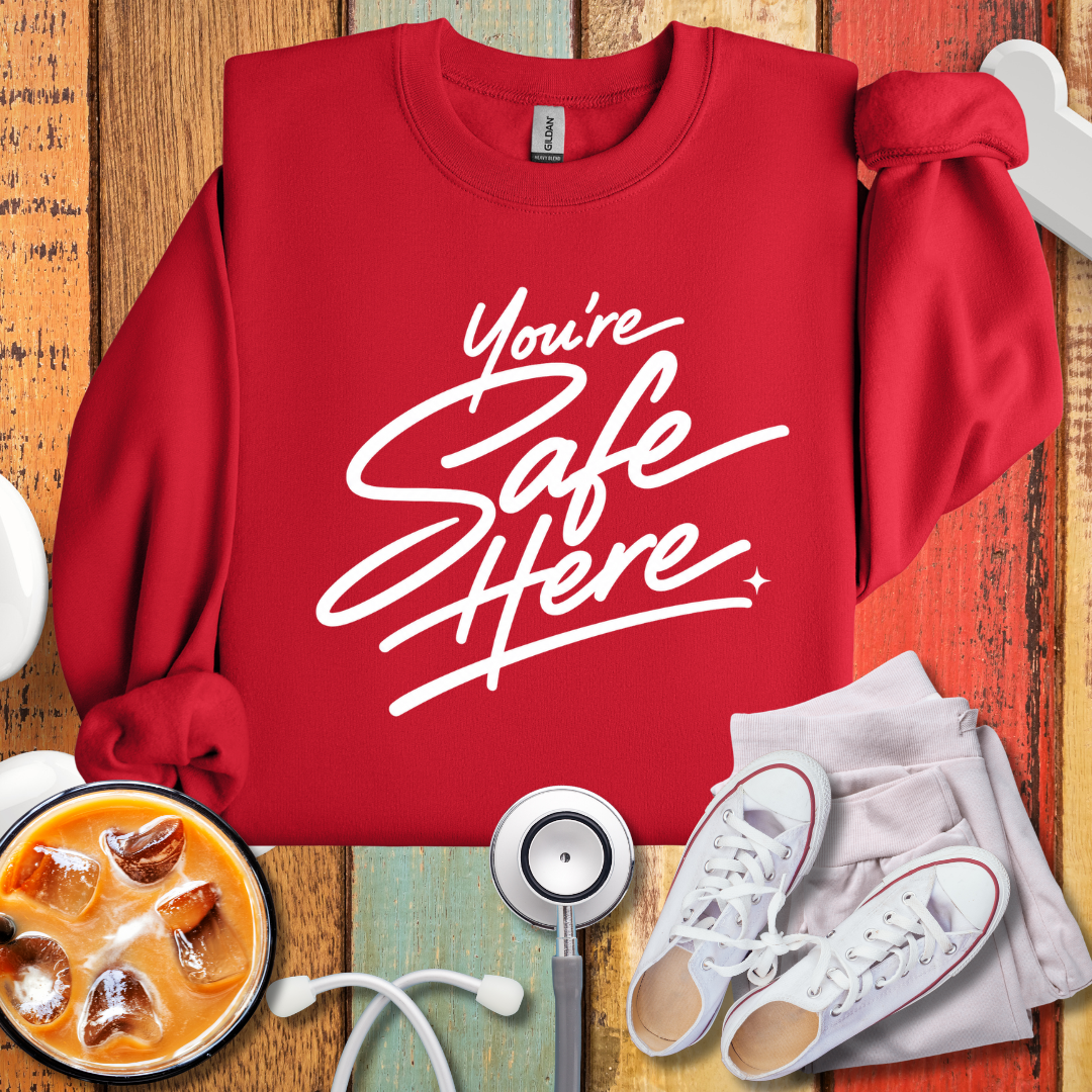 You're Safe Here Sweatshirt