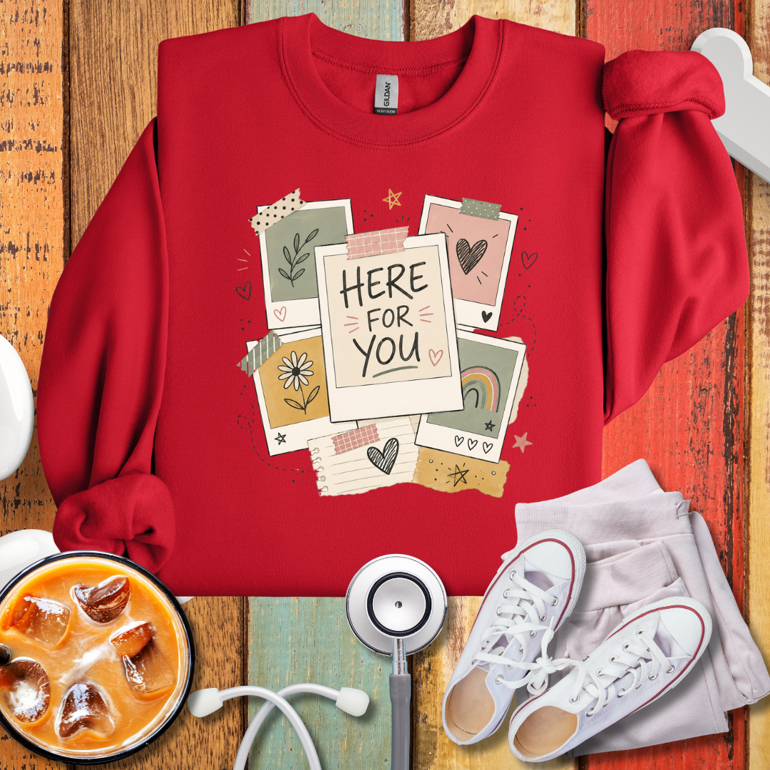 Here For You Sweatshirt