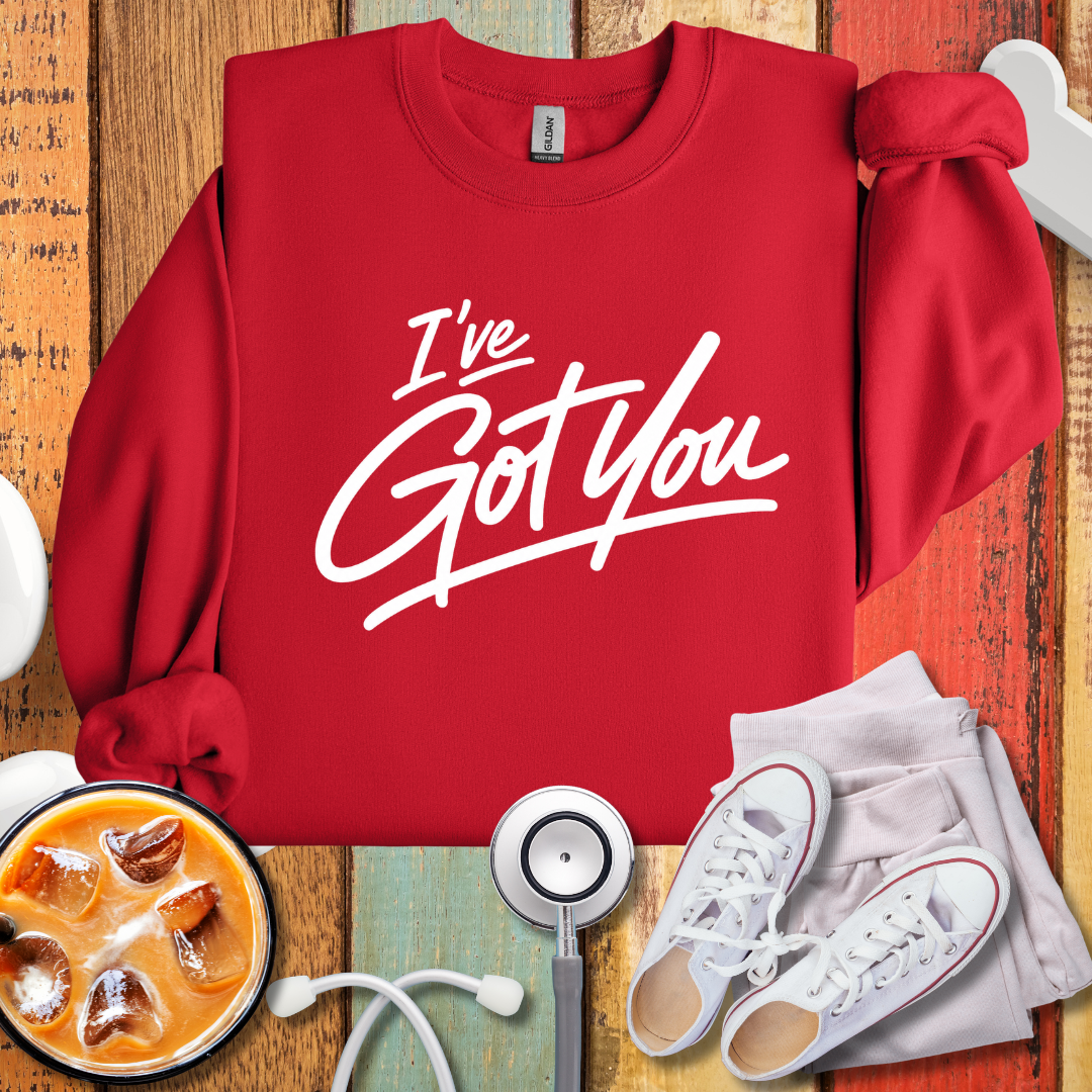 I've Got You Sweatshirt