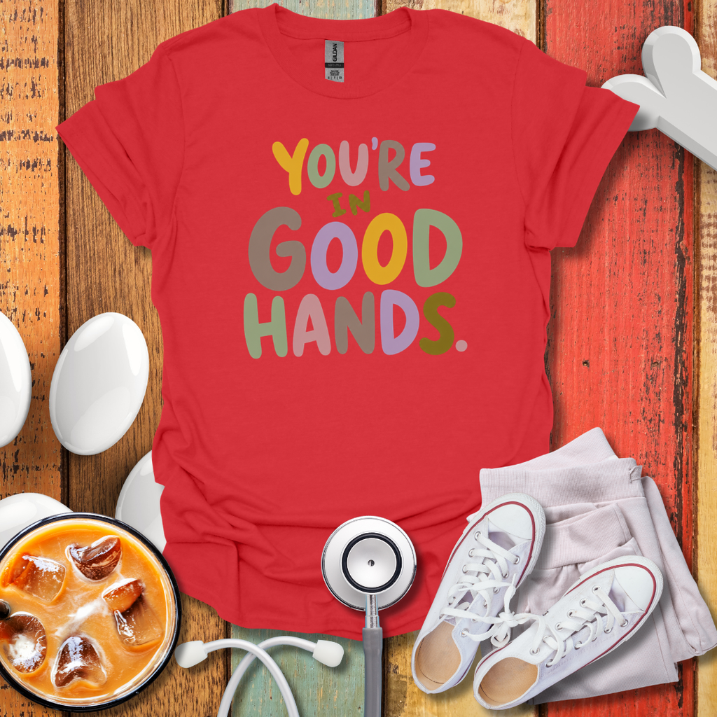 You're In Good Hands Nurse T-Shirt