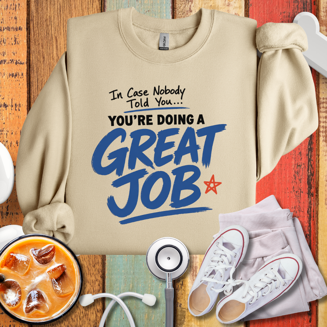 You are doing A Great Job Sweatshirt
