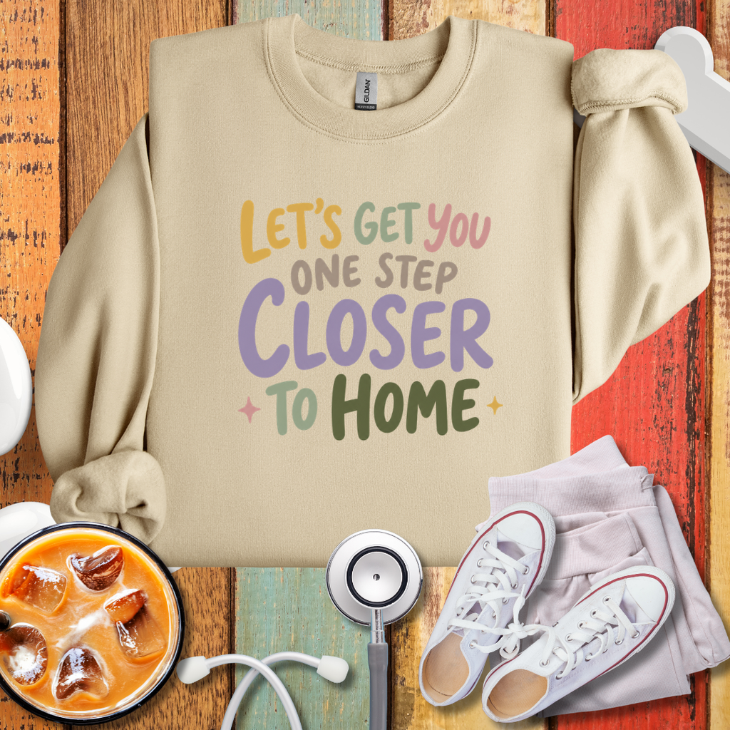 Let's Get You One Step Closer To Home Sweatshirt