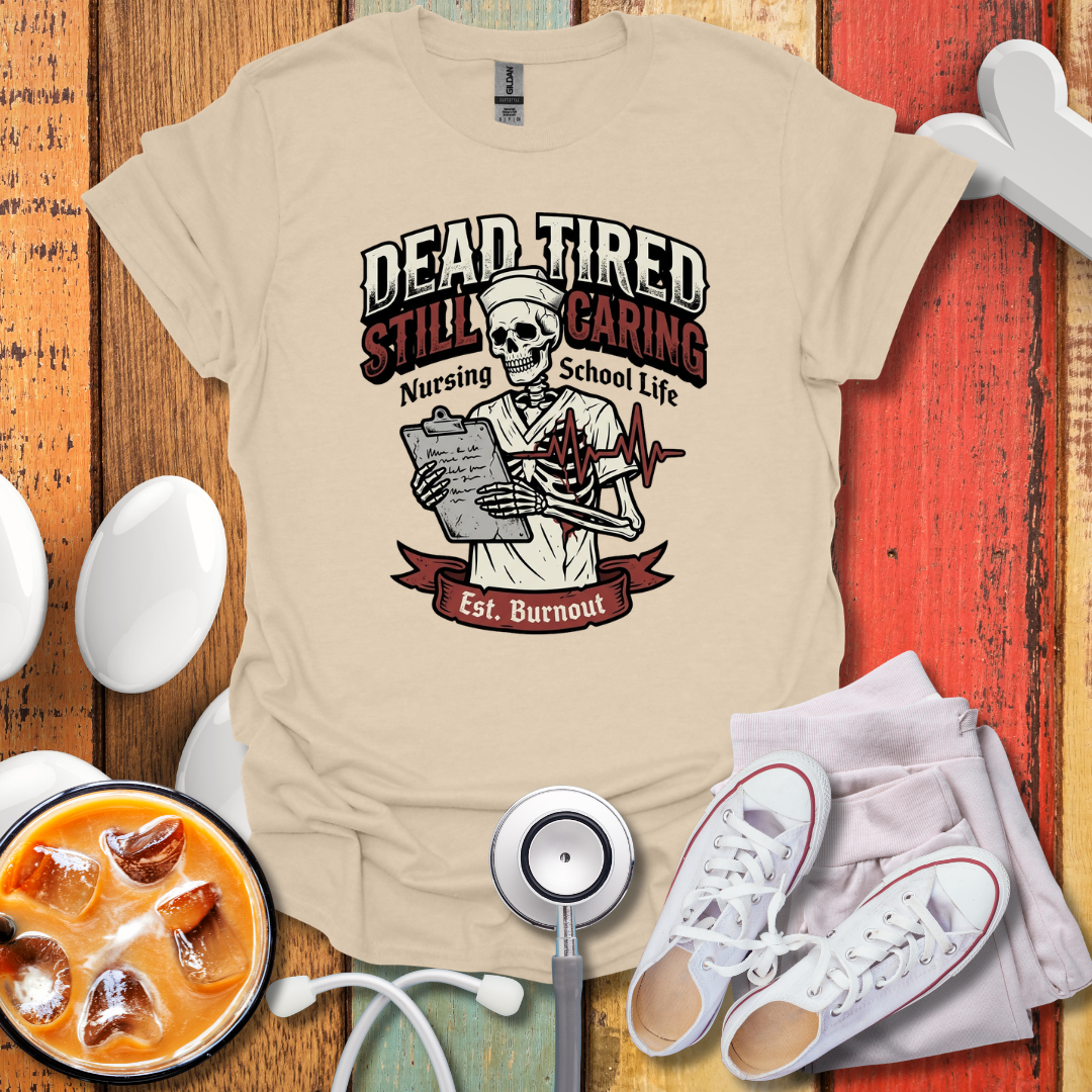 Dead tired Nursing Student T-Shirt