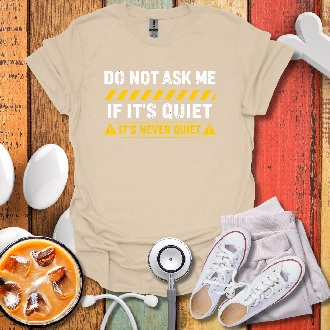 It's Never Quiet T-Shirt