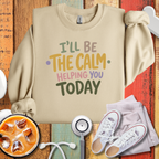 I'll be the Calm Helping You Today Graphic Sweatshirt