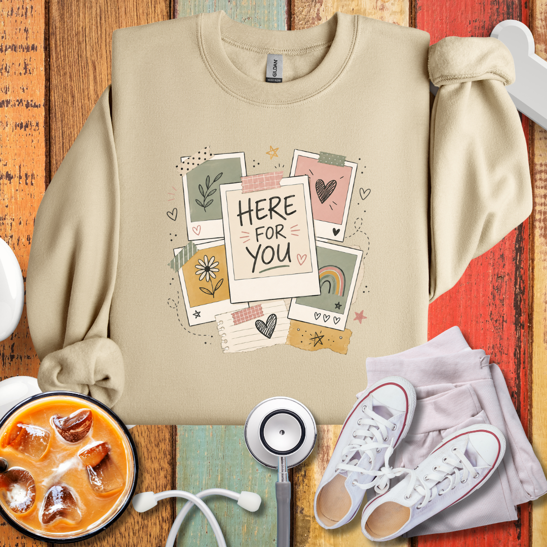 Here For You Sweatshirt