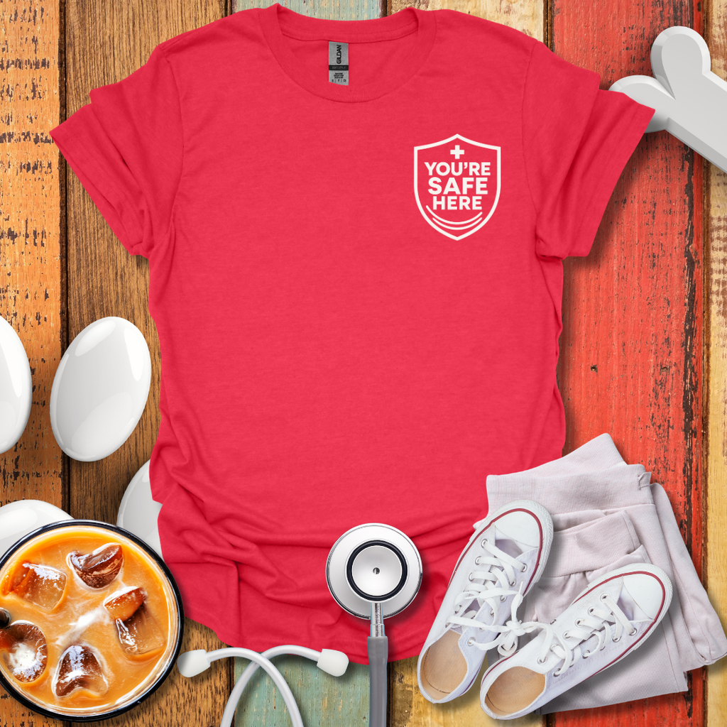 You're Safe Here Nurse T-Shirt