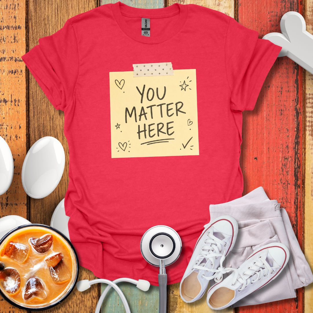 You Matter Here T-Shirt