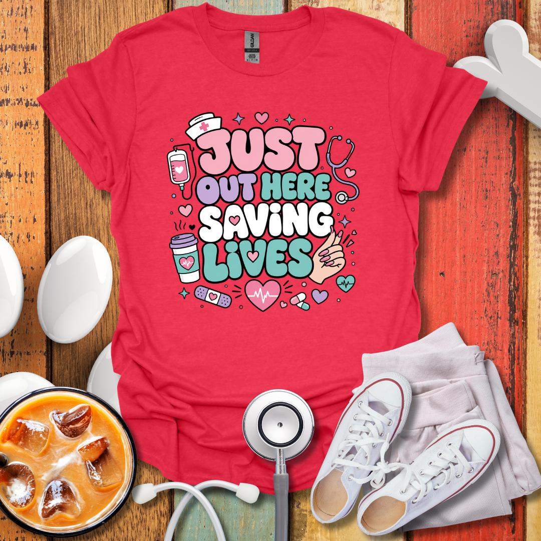 Just Out Here Saving Lives T-Shirt