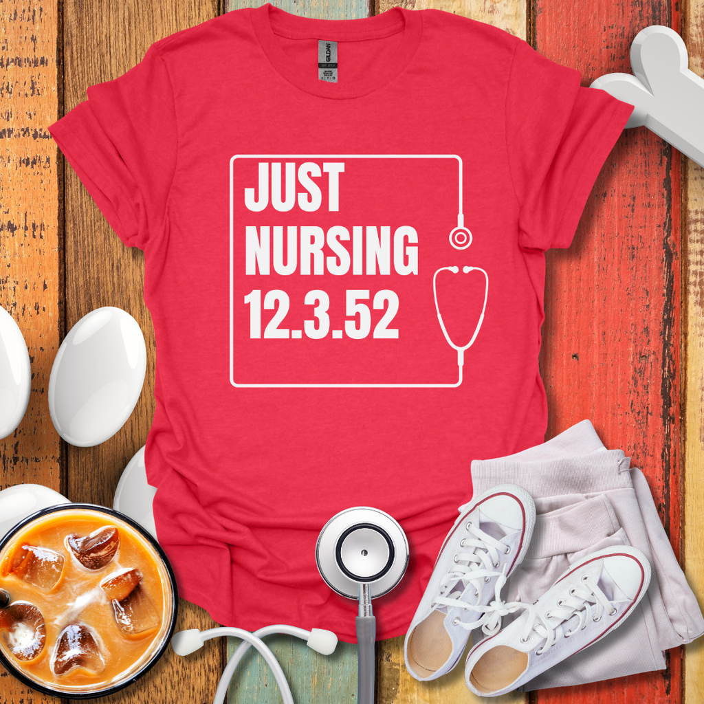 Just Nursing 12.3.52 T-Shirt