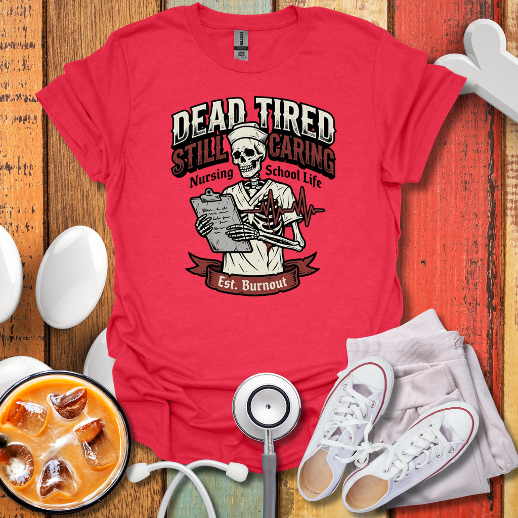 Dead tired Nursing Student T-Shirt
