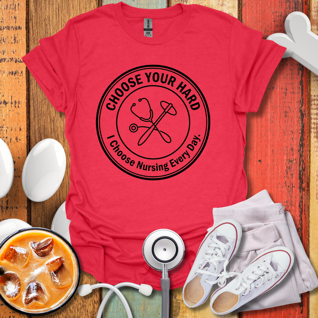 I Choose Nursing Everyday T-Shirt