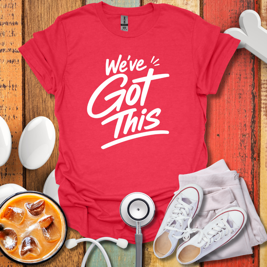 We've Got this T-Shirt