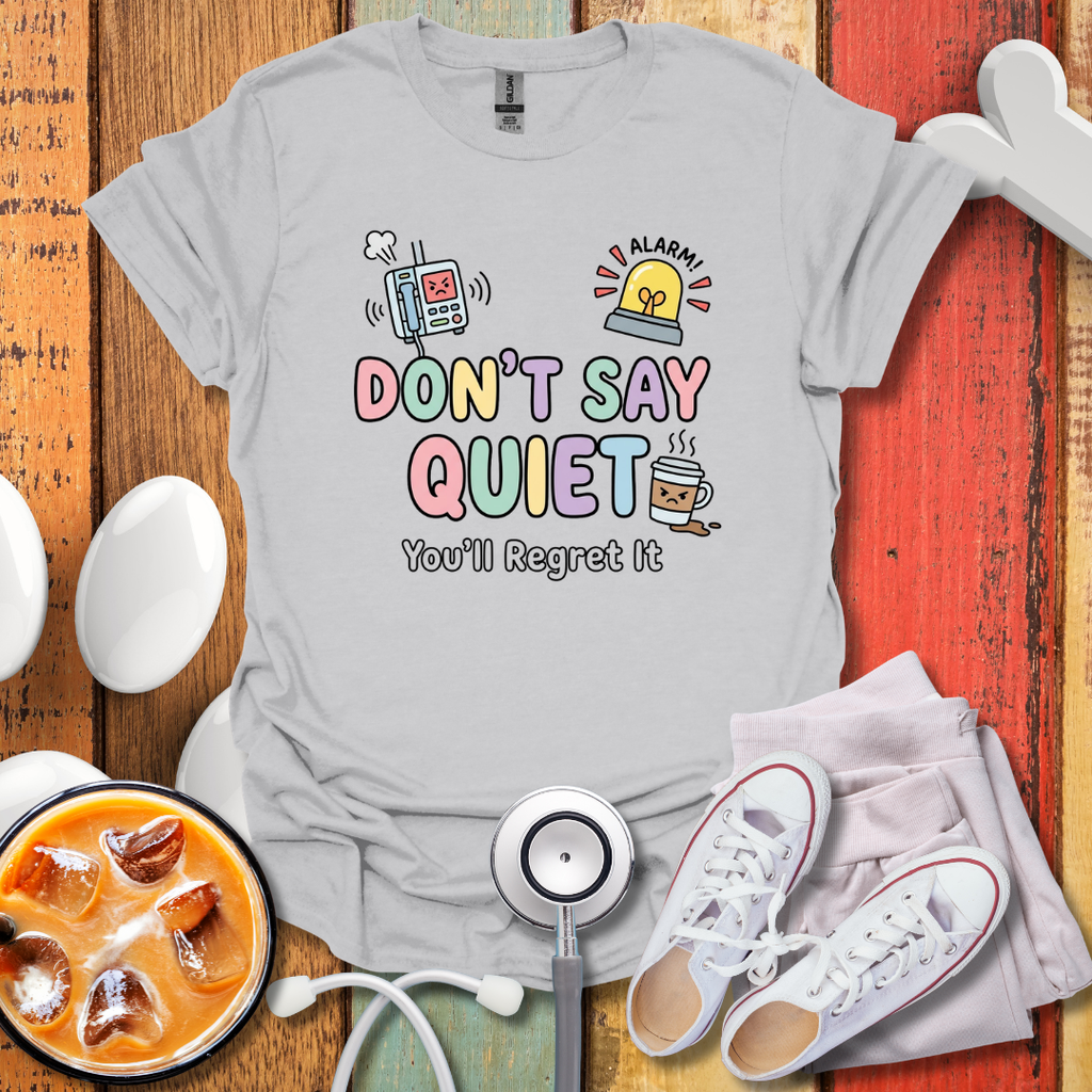 Don't Say Quiet T-Shirt