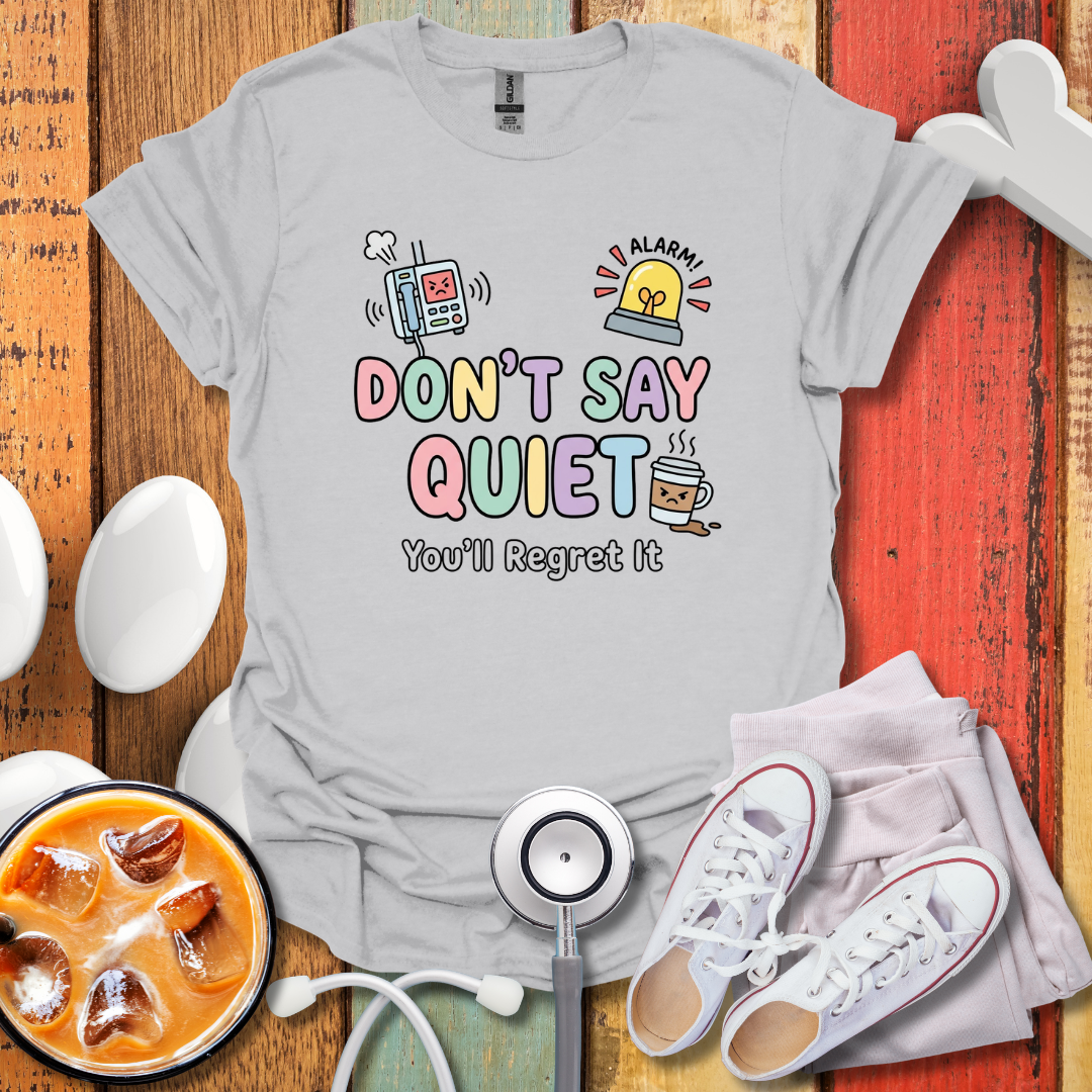 Don't Say Quiet T-Shirt