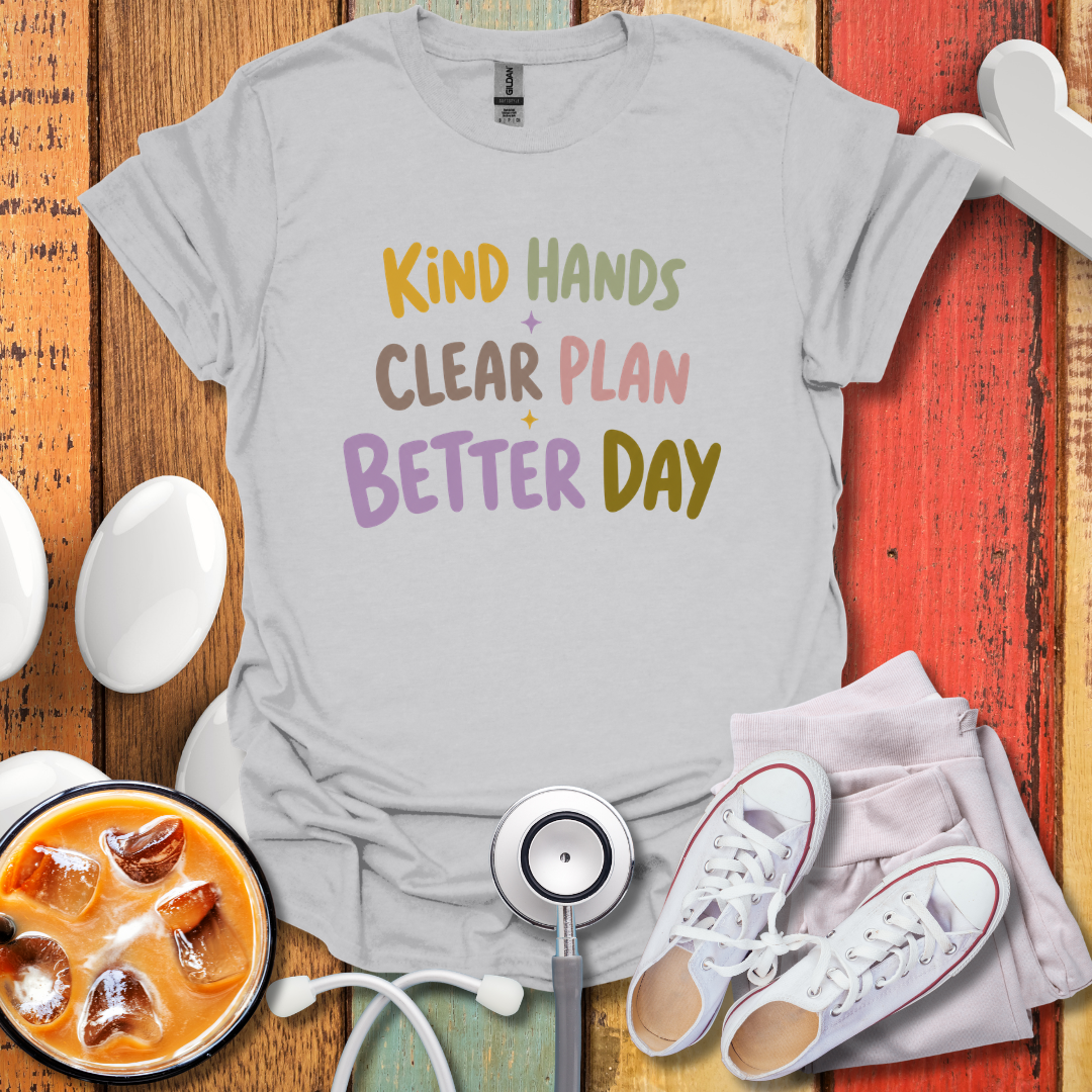 Kind Hands Clear Plan Better Day Nurse T-Shirt