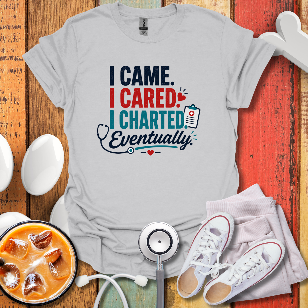 I Came I Cared I Charted Eventually T-Shirt